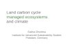 Land carbon cycle managed ecosystems and climate Galina Churkina Institute for Advanced Sustainability Studies Potsdam, Germany
