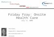 Friday Fray: Onsite Health Care July 11, 2008 Molly Bernhart Managing Editor, Employee Benefit Adviser Molly.bernhart@sourcemedia.com 202/434-0325