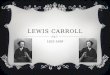 LEWIS CARROLL 1832-1898. EARLY LIFE  Originally named Charles Lutwidge Dodgson  Born in Daresbury in Cheshire  The third of seven children  Father