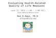 Evaluating Health-Related Quality of Life Measures June 12, 2014 (1:00 – 2:00 PDT) Kaiser Methods Webinar Series Ron D.Hays, Ph.D. drhays@ucla.edu