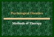 Psychological Disorders Methods of Therapy. What is Psychotherapy? The treatment of psychological disorders or maladjustments by a professional technique