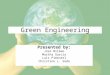 Green Engineering Presented by: Jose Bilbao Martha Garcia Luis Pimentel Christine L. Seda