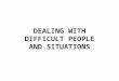 DEALING WITH DIFFICULT PEOPLE AND SITUATIONS. Dealing with Difficult People
