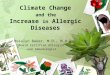 Climate Change and the Increase in Allergic Diseases Rosalyn Baker, M.D., M.H.S Board Certified Allergist and Immunologist