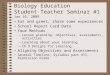Biology Education Student Teacher Seminar #1 Jan 16, 2009 Eat and greet; share some experiences School Report Card Data Your Methods –Lesson planning: