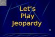 Game Board Let’s Play Jeopardy. Game Board Earthquake Jeopardy Go to the next slide by clicking mouse. Choose a category and number value clicking on