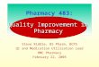 Pharmacy 483: Steve Riddle, BS Pharm, BCPS QI and Medication Utilization Lead HMC Pharmacy February 22, 2005 Quality Improvement in Pharmacy