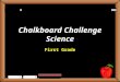 Chalkboard Challenge Science First Grade StudentsTeachers Game BoardDefinitionsExamplesPurposesPictures 100 200 300 400 500 Let’s Play Final Challenge