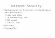 1 Internet Security  Background on Internet technologies and protocols  LANs and WANs  IP Addressing, DNS  OSI model  TCP/IP, UDP Attacks Firewalls