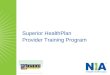 Superior HealthPlan Provider Training Program. Provider Training Program Agenda Welcome and Opening Remarks About NIA The Provider Partnership The Program
