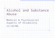 Alcohol and Substance Abuse Medical & Psychosocial Aspects of Disability 11/18/06