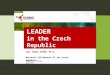 LEADER in the Czech Republic Ing. Radim SRŠEŇ, Ph.D. National LAG Network of the Czech Republic Open Days, Brussels 26.9.2012