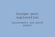 Europe post exploration Governments and world powers