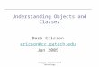 Georgia Institute of Technology Understanding Objects and Classes Barb Ericson ericson@cc.gatech.edu Jan 2005