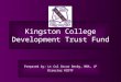 Kingston College Development Trust Fund Prepared by: Lt Col Oscar Derby, MBA, JP Director KCDTF