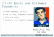 7.1 nth Roots and Rational Expressions In this section, we will… Use rational exponent notation Find nth roots Evaluate and simplify radical expression