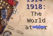 1914-1918: The World at War 1914-1918: The World at War Part 1 of 4