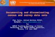 Documenting and disseminating census and survey data sets Ilpo Survo, United Nations ESCAP, Bangkok, survo.unescap@un.org survo.unescap@un.org for UNECE