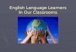 English Language Learners In Our Classrooms. The Face of ESL – An Overview Introduction of ESL TEACHERS: Joyce Metallo Michelle Wesbrook