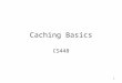 1 Caching Basics CS448. 2 Memory Hierarchies Takes advantage of locality of reference principle –Most programs do not access all code and data uniformly,
