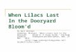 When Lilacs Last In the Dooryard Bloom'd By Walt Whitman Cummings, Michael. "When Lilacs Last in the Dooryard Bloom'd: A Study Guide." Free Study Guides