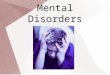 Mental Disorders. Mental Health Facts Mental illness are medical disorders Research indicates that there are biological and genetic causes for mental