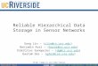 Benjamin AraiUniversity of California, Riverside Reliable Hierarchical Data Storage in Sensor Networks Song Lin – (slin@cs.ucr.edu)slin@cs.ucr.edu Benjamin