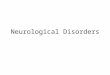 Neurological Disorders. During this presentation we will cover… Huntington’s Encephalitis Menegitis Alzheimer’s Parkinsons Spina Bifita Tourette’s Prions/Crutchfield