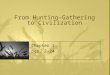 From Hunting-Gathering to Civilization Chapter 1 pgs. 2-24