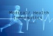 Medical/ Health Informatics Asvini.S. What is Health Informatics? Intersection of IT, computer science, and health care Intersection of IT, computer science,