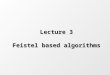Lecture 3 Feistel based algorithms. Today 1.Block ciphers - basis 2.Feistel cipher 3.DES 4.DES variations 5.IDEA 5.NEWDES