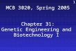 853 MCB 3020, Spring 2005 Chapter 31: Genetic Engineering and Biotechnology I