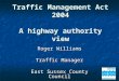 Roger Williams Traffic Manager East Sussex County Council Traffic Management Act 2004 A highway authority view