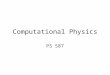 Computational Physics PS 587. We are still waiting for the Ph D class to join in… Till then, refresh some concepts in programming (later). Discuss some