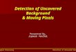ECE 8433: Statistical Signal Processing Detection of Uncovered Background and Moving Pixels Detection of Uncovered Background & Moving Pixels Presented
