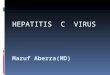 Maruf Aberra(MD) HEPATITIS C VIRUS. Virology RNA virus that belongs to the family flaviviruses; sole member of the genus hepacivirus. Enveloped, 55-65