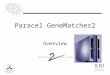 11 Overview Paracel GeneMatcher2. 22 GeneMatcher2 The GeneMatcher system comprises of hardware and software components that significantly accelerate a