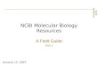 NCBI FieldGuide NCBI Molecular Biology Resources January 12, 2007 A Field Guide Part 1