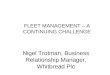 FLEET MANAGEMENT – A CONTINUING CHALLENGE Nigel Trotman, Business Relationship Manager, Whitbread Plc