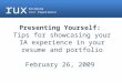 Rux Richmond User Experience Presenting Yourself: Tips for showcasing your IA experience in your resume and portfolio February 26, 2009