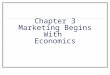 Chapter 3 Marketing Begins With Economics. Scarcity and Private Enterprise Identifying the basic economic problem How our private enterprise economy works