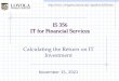 IS 356 IT for Financial Services Calculating the Return on IT Investment October 22, 2015 pptallon/is356.htm