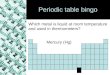 Periodic table bingo Which metal is liquid at room temperature and used in thermometers? Mercury (Hg)