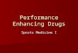 Performance Enhancing Drugs Sports Medicine I. Recreational and Performance Enhancing Drugs Recreational drugs Recreational drugs –Alcohol –Marijuana
