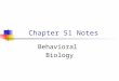 Chapter 51 Notes Behavioral Biology. Introduction to Behavior Behavior: what an animal does and how it does it Behavior can result from both genes and