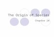The Origin of Species Chapter 24. Basics Speciation Macroevolution Two basic patterns of evolution:  Anagenesis  Cladogenesis