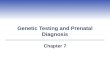 Genetic Testing and Prenatal Diagnosis Chapter 7