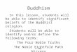 E. Napp Buddhism In this lesson, students will be able to identify significant beliefs of the Buddhist religion. Students will be able to identify and/or