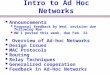 EE360: Lecture 8 Outline Intro to Ad Hoc Networks Announcements Proposal feedback by Wed, revision due following Mon HW 1 posted this week, due Feb. 22