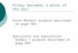 Friday December 4 Words of the day! Stock Market= purpose described on page 384 Speculator and speculative bubble = purpose described on page 849